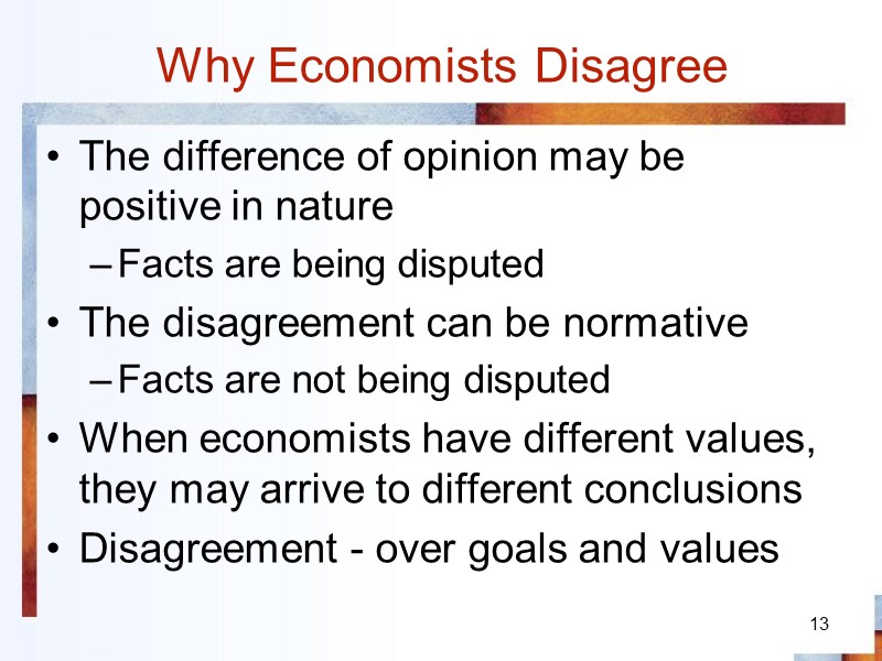 13 Why Economists Disagree The difference of opinion may be positive in nature Facts